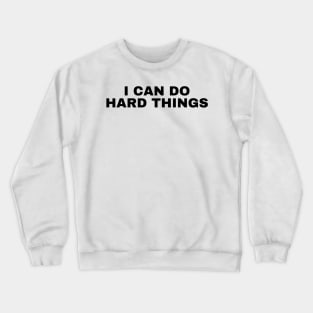 I Can Do Hard Things - Inspiring and Motivational Quotes Crewneck Sweatshirt